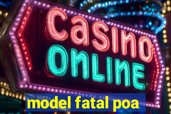 model fatal poa